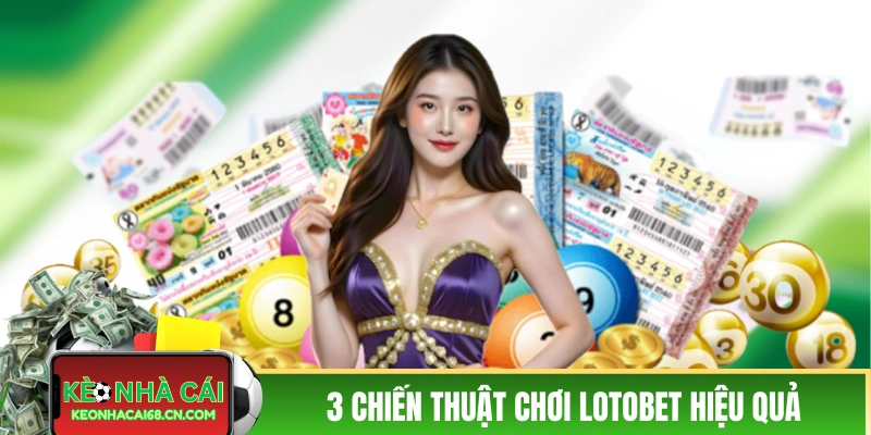 Cách Chơi LOTOBET - Chỉ 5 Phút Hiểu Toàn Bộ Cách Chơi A-Z 4 3 chiến thuật chơi LOTOBET hiệu quả trong thực tế
