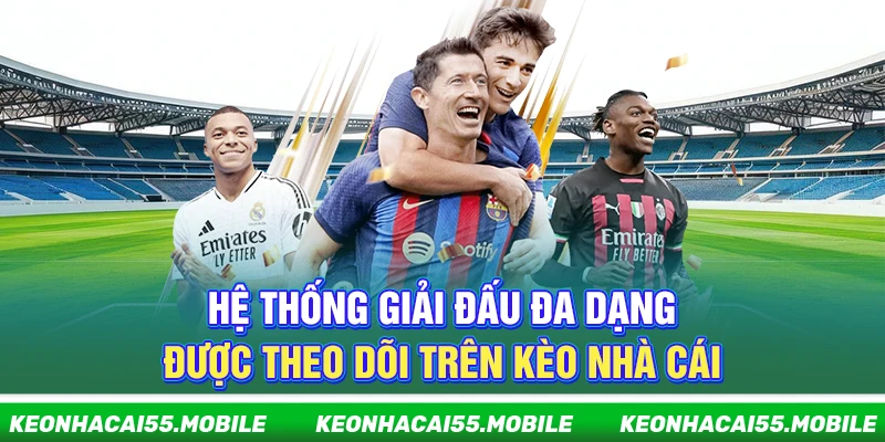 Kèo Nhà Cái - Soi Kèo Bóng Đá Hot Nhất World Cup【2026】 15 Hệ thống giải đấu đa dạng được theo dõi trên Kèo Nhà Cái